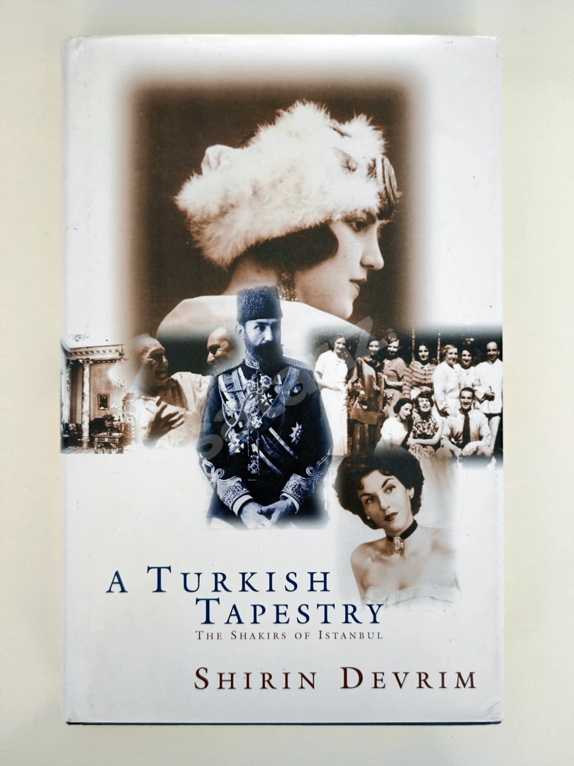 İngilizce Kitap ( İMZALI ) /  A Turkish Tapestry - The Shakirs of Istanbul Şirin Devrim Şakir Paşa Ailesi