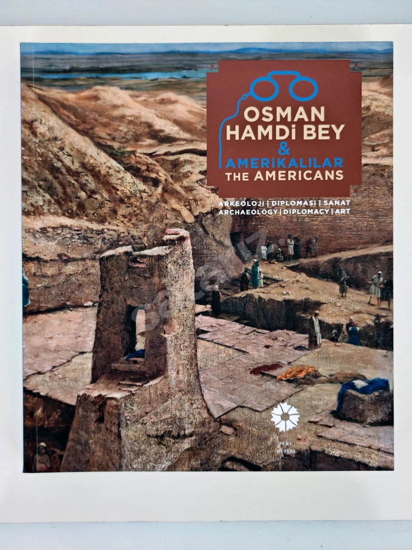 Osman Hamdi Bey & Amerikalılar : Arkeoloji / Diplomasi / Sanat